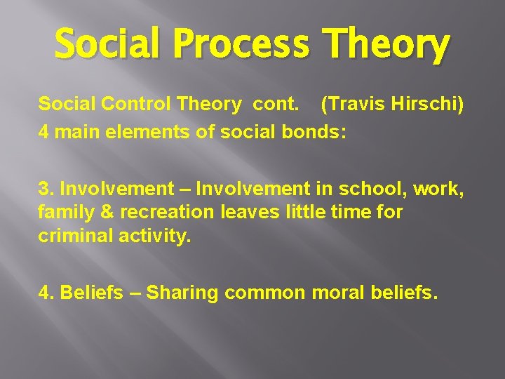 Social Process Theory Social Control Theory cont. (Travis Hirschi) 4 main elements of social Social Process Theory Social Control Theory cont. (Travis Hirschi) 4 main elements of social