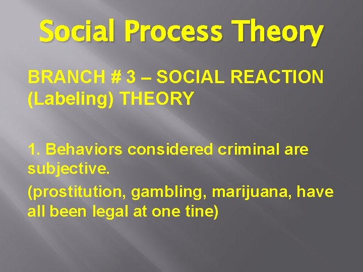 Social Process Theory BRANCH # 3 – SOCIAL REACTION (Labeling) THEORY 1. Behaviors considered Social Process Theory BRANCH # 3 – SOCIAL REACTION (Labeling) THEORY 1. Behaviors considered
