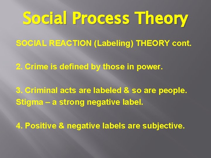 Social Process Theory SOCIAL REACTION (Labeling) THEORY cont. 2. Crime is defined by those Social Process Theory SOCIAL REACTION (Labeling) THEORY cont. 2. Crime is defined by those