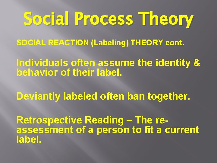 Social Process Theory SOCIAL REACTION (Labeling) THEORY cont. Individuals often assume the identity & Social Process Theory SOCIAL REACTION (Labeling) THEORY cont. Individuals often assume the identity &