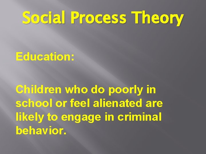 Social Process Theory Education: Children who do poorly in school or feel alienated are Social Process Theory Education: Children who do poorly in school or feel alienated are