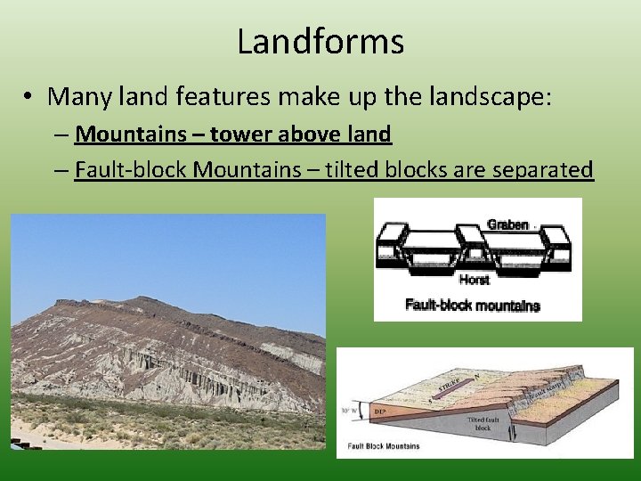 Landforms • Many land features make up the landscape: – Mountains – tower above