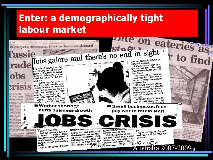 Enter: a demographically tight labour market Australia 2007 -200910 