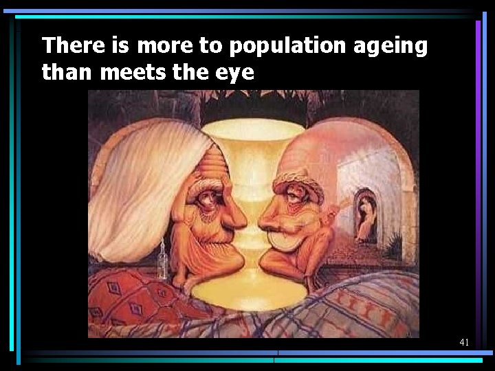 There is more to population ageing than meets the eye 41 