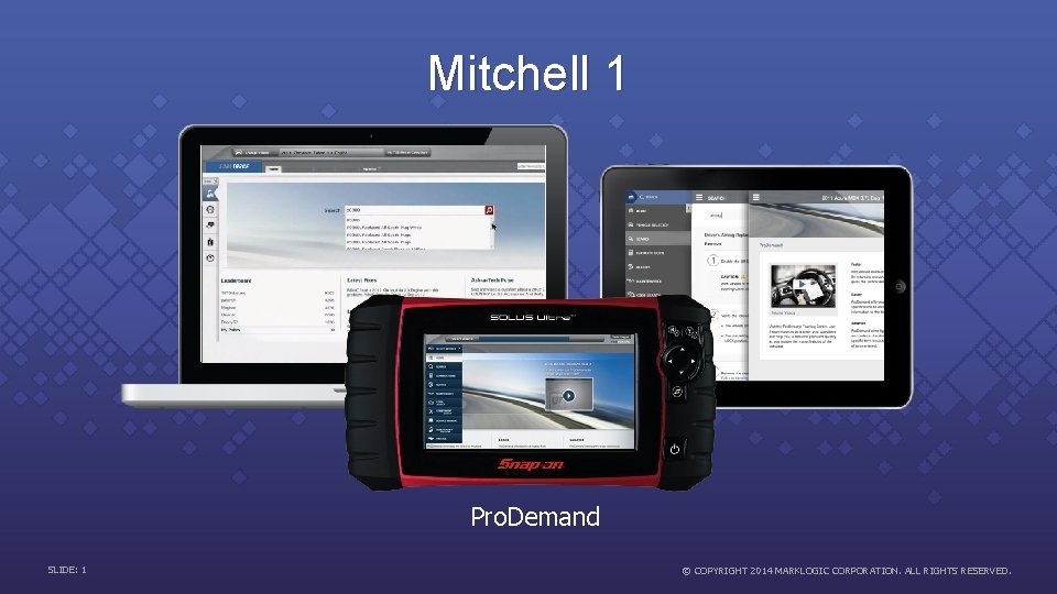 Mitchell 1 Pro. Demand SLIDE: 1 © COPYRIGHT 2014 MARKLOGIC CORPORATION. ALL RIGHTS RESERVED.