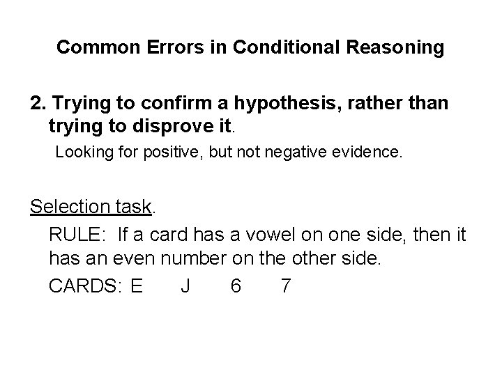 Common Errors in Conditional Reasoning 2. Trying to confirm a hypothesis, rather than trying