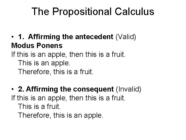 The Propositional Calculus • 1. Affirming the antecedent (Valid) Modus Ponens If this is