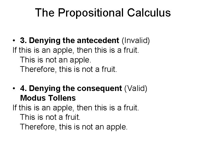 The Propositional Calculus • 3. Denying the antecedent (Invalid) If this is an apple,