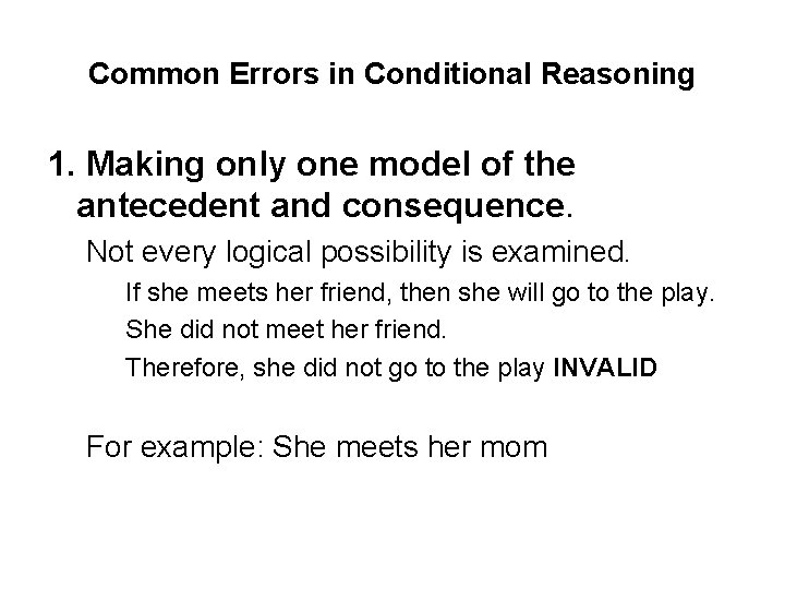Common Errors in Conditional Reasoning 1. Making only one model of the antecedent and