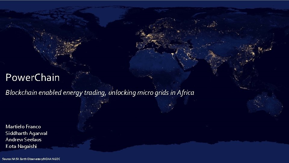 Tanzania Power. Chain Blockchain enabled energy trading, unlocking micro grids in Africa Martielo Franco