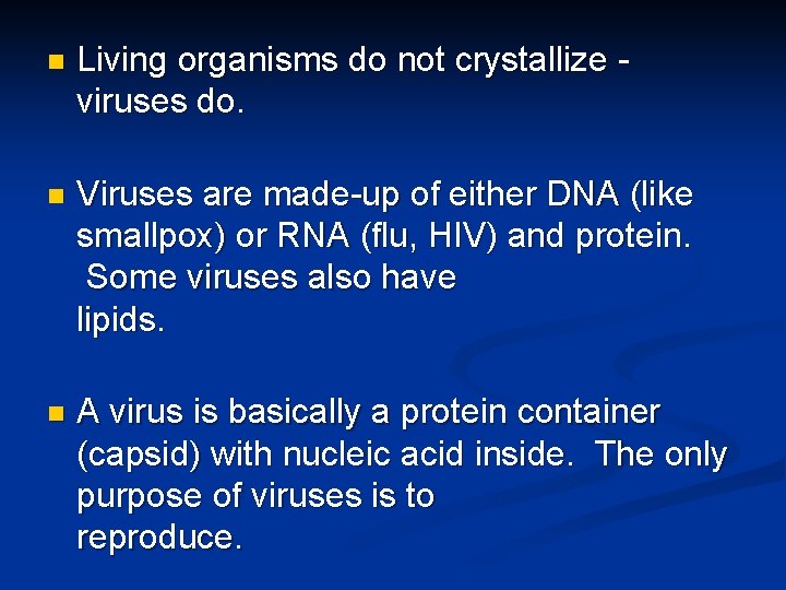 n Living organisms do not crystallize - viruses do. n Viruses are made-up of