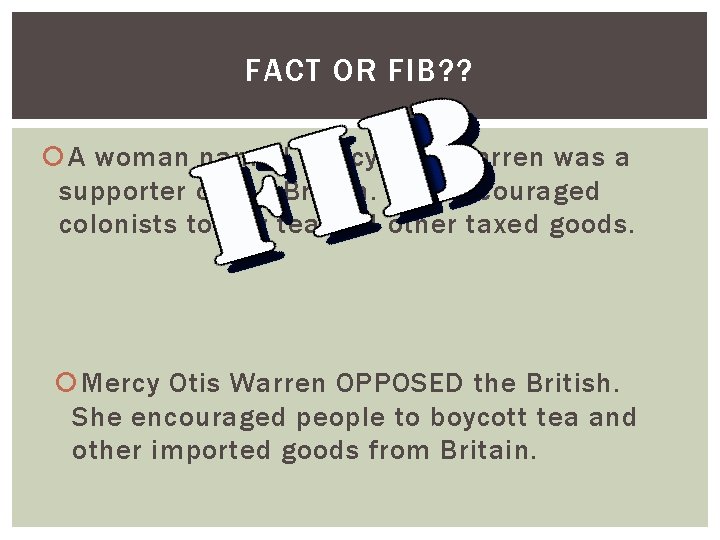 FACT OR FIB? ? A woman named Mercy Otis Warren was a supporter of