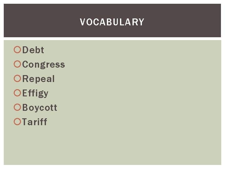 VOCABULARY Debt Congress Repeal Effigy Boycott Tariff 