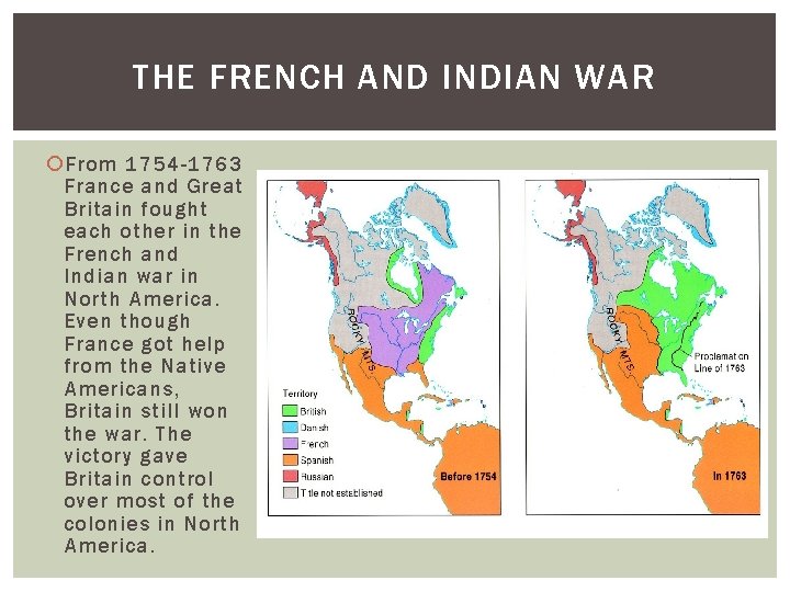 THE FRENCH AND INDIAN WAR From 1754 -1763 France and Great Britain fought each