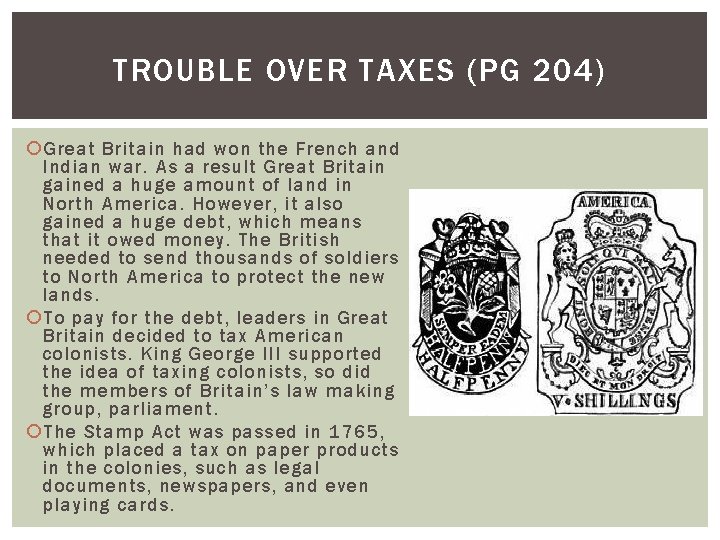 TROUBLE OVER TAXES (PG 204) Great Britain had won the French and Indian war.
