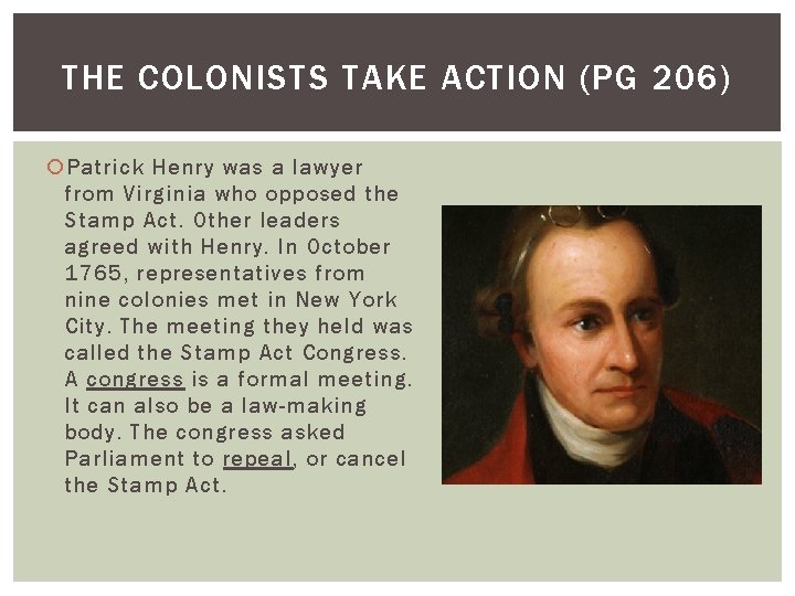 THE COLONISTS TAKE ACTION (PG 206) Patrick Henry was a lawyer from Virginia who