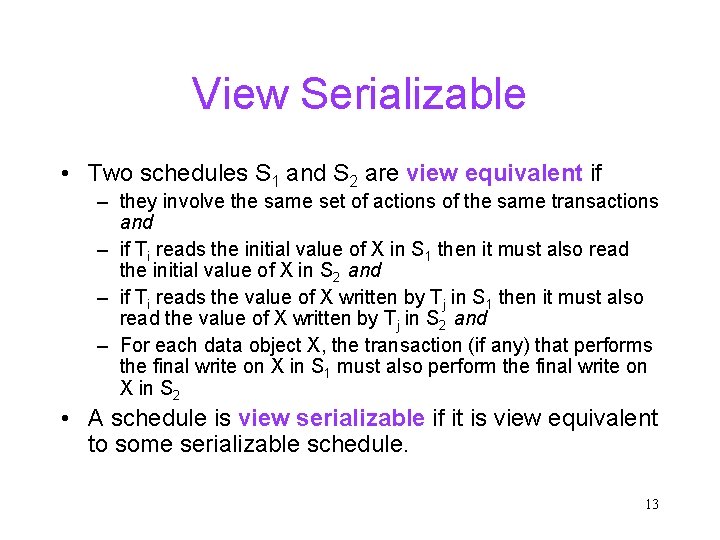 View Serializable • Two schedules S 1 and S 2 are view equivalent if