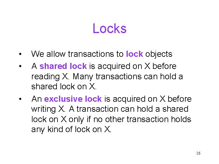 Locks • • • We allow transactions to lock objects A shared lock is