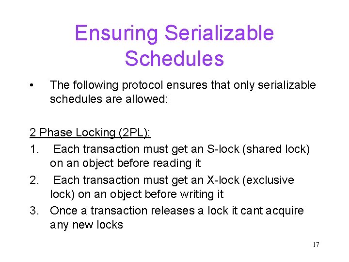 Ensuring Serializable Schedules • The following protocol ensures that only serializable schedules are allowed: