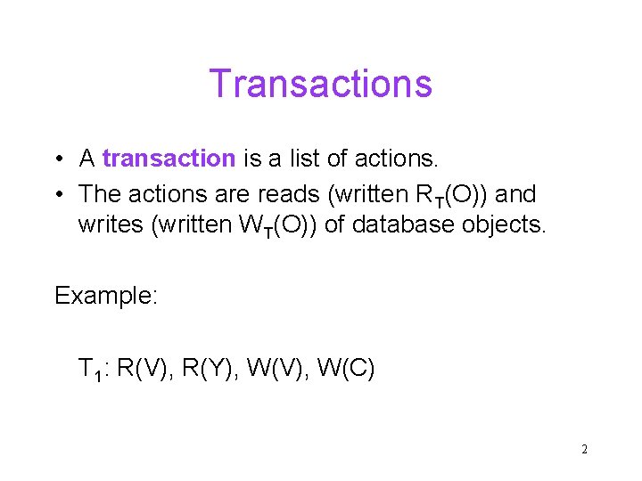 Transactions • A transaction is a list of actions. • The actions are reads
