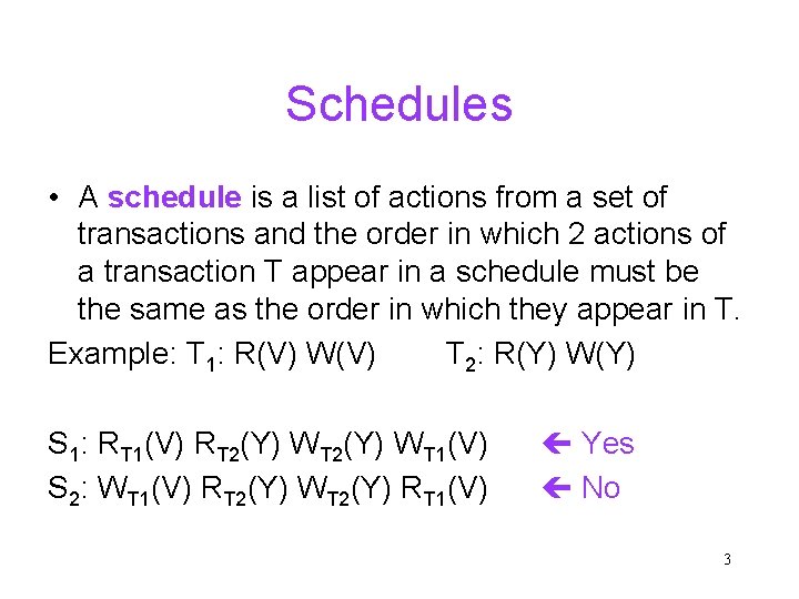 Schedules • A schedule is a list of actions from a set of transactions