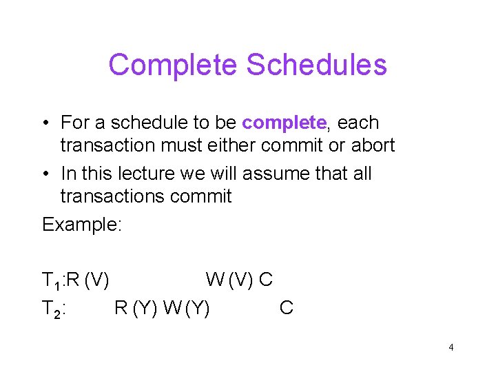 Complete Schedules • For a schedule to be complete, each transaction must either commit