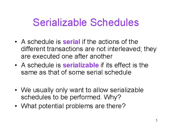 Serializable Schedules • A schedule is serial if the actions of the different transactions