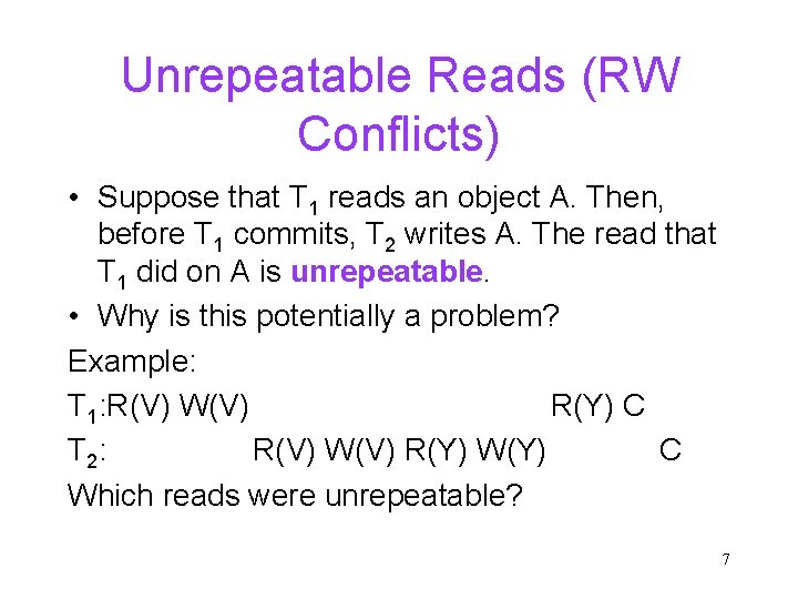 Unrepeatable Reads (RW Conflicts) • Suppose that T 1 reads an object A. Then,