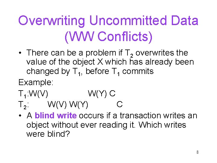 Overwriting Uncommitted Data (WW Conflicts) • There can be a problem if T 2