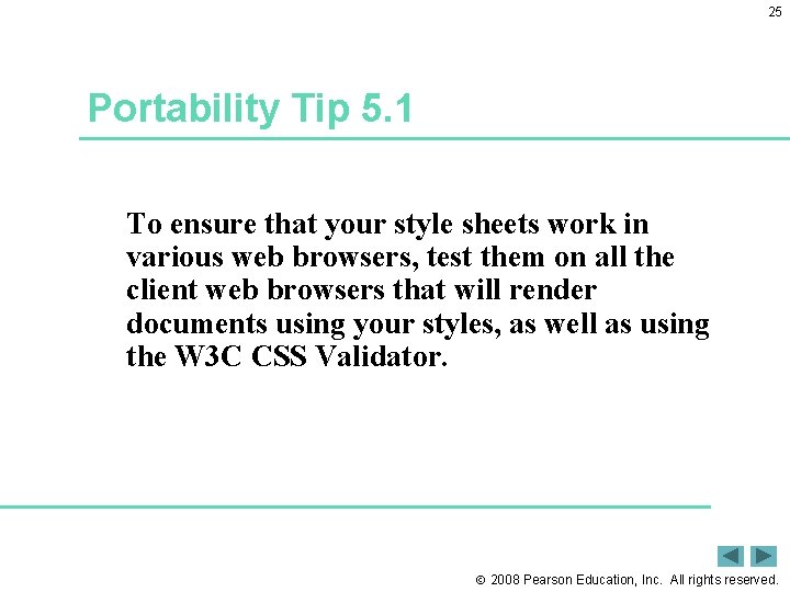 25 Portability Tip 5. 1 To ensure that your style sheets work in various