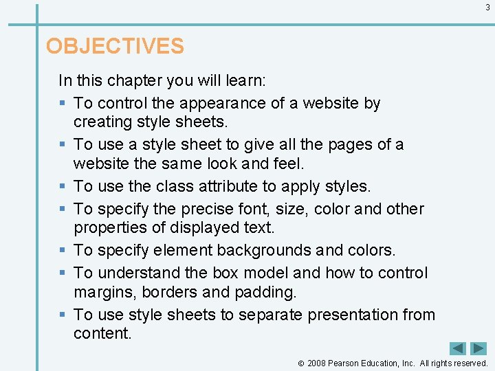 3 OBJECTIVES In this chapter you will learn: § To control the appearance of