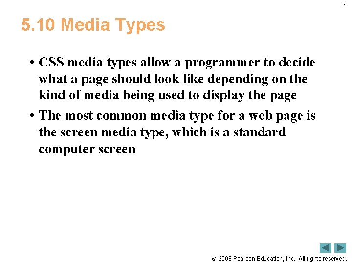 68 5. 10 Media Types • CSS media types allow a programmer to decide