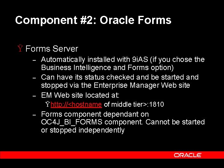 Component #2: Oracle Forms Ÿ Forms Server – – – Automatically installed with 9