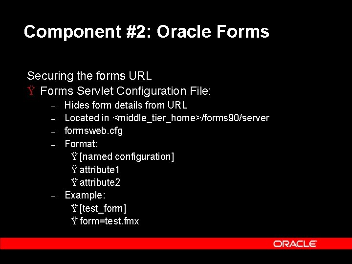 Component #2: Oracle Forms Securing the forms URL Ÿ Forms Servlet Configuration File: –