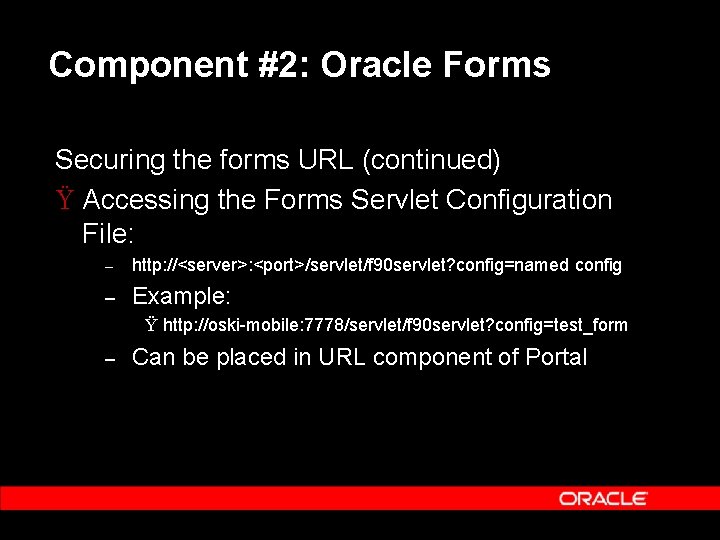 Component #2: Oracle Forms Securing the forms URL (continued) Ÿ Accessing the Forms Servlet