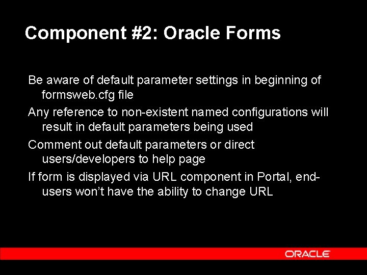 Component #2: Oracle Forms Be aware of default parameter settings in beginning of formsweb.