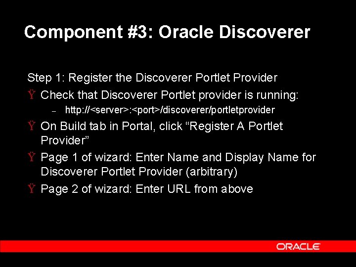 Component #3: Oracle Discoverer Step 1: Register the Discoverer Portlet Provider Ÿ Check that