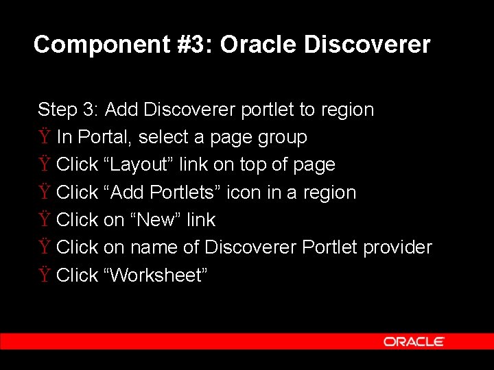 Component #3: Oracle Discoverer Step 3: Add Discoverer portlet to region Ÿ In Portal,