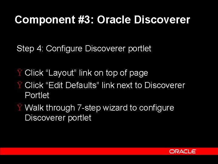 Component #3: Oracle Discoverer Step 4: Configure Discoverer portlet Ÿ Click “Layout” link on