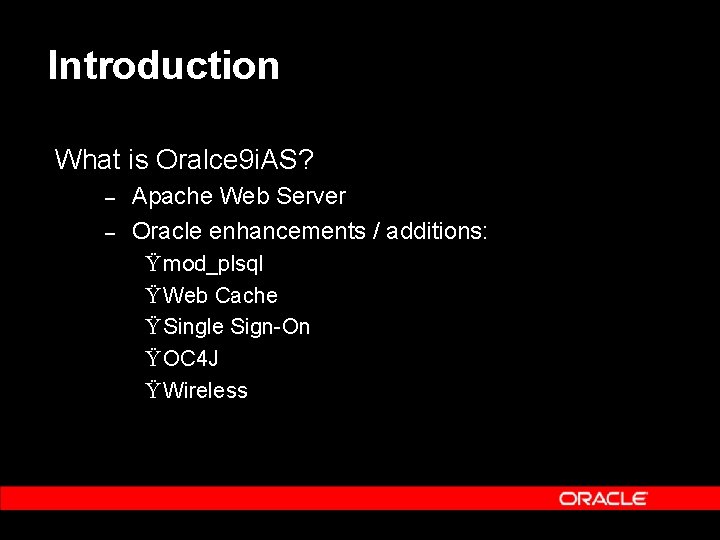 Introduction What is Oralce 9 i. AS? – – Apache Web Server Oracle enhancements