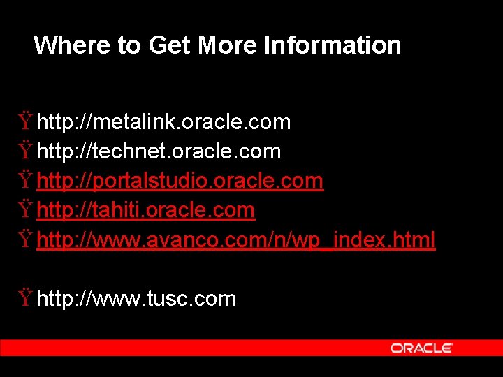 Where to Get More Information Ÿ http: //metalink. oracle. com Ÿ http: //technet. oracle.