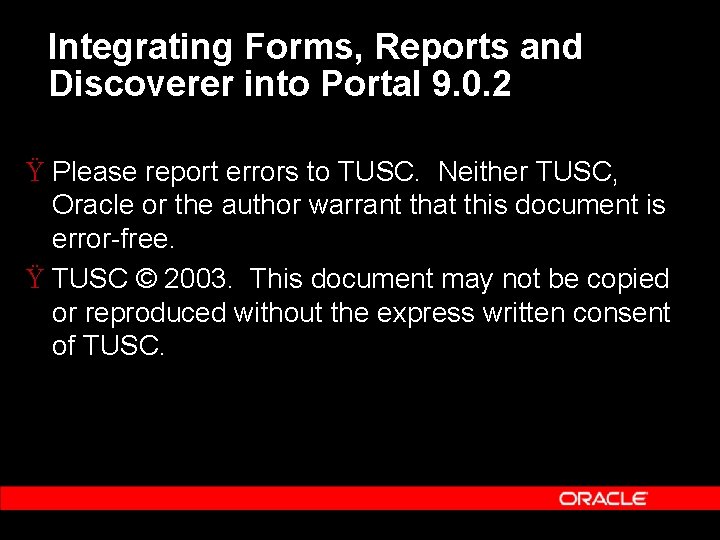 Integrating Forms, Reports and Discoverer into Portal 9. 0. 2 Ÿ Please report errors