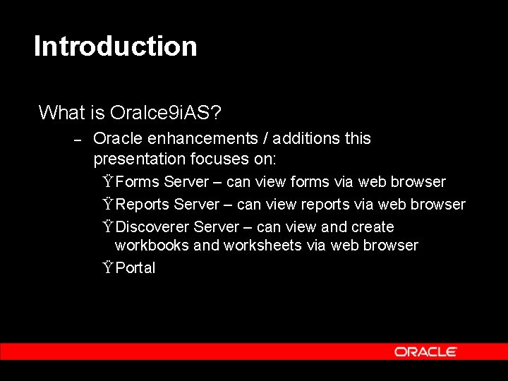 Introduction What is Oralce 9 i. AS? – Oracle enhancements / additions this presentation