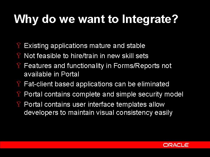 Why do we want to Integrate? Ÿ Existing applications mature and stable Ÿ Not