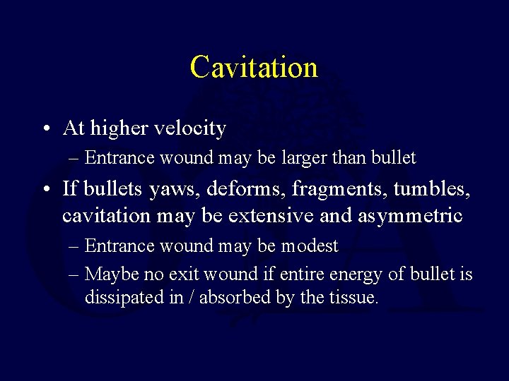 Cavitation • At higher velocity – Entrance wound may be larger than bullet • Cavitation • At higher velocity – Entrance wound may be larger than bullet •