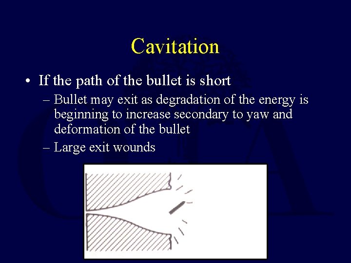 Cavitation • If the path of the bullet is short – Bullet may exit Cavitation • If the path of the bullet is short – Bullet may exit