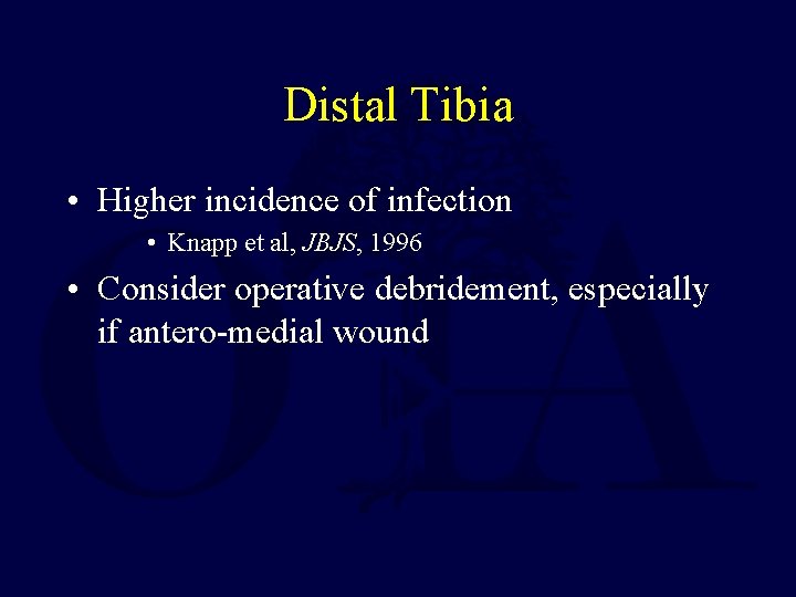 Distal Tibia • Higher incidence of infection • Knapp et al, JBJS, 1996 • Distal Tibia • Higher incidence of infection • Knapp et al, JBJS, 1996 •