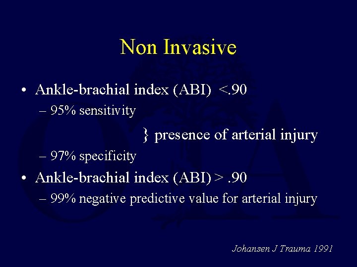 Non Invasive • Ankle-brachial index (ABI) <. 90 – 95% sensitivity } presence of Non Invasive • Ankle-brachial index (ABI) <. 90 – 95% sensitivity } presence of