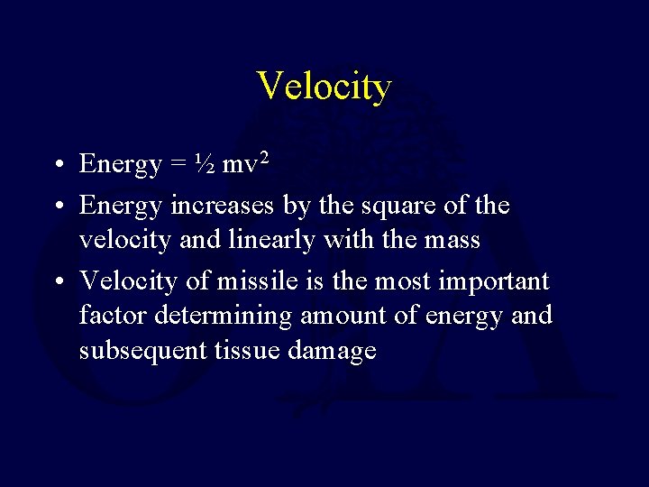 Velocity • Energy = ½ mv 2 • Energy increases by the square of Velocity • Energy = ½ mv 2 • Energy increases by the square of