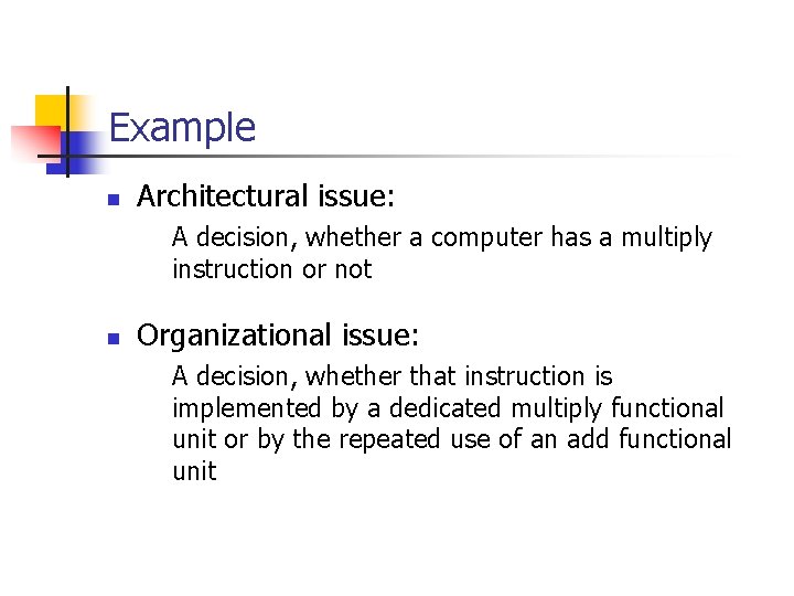 Example n Architectural issue: A decision, whether a computer has a multiply instruction or